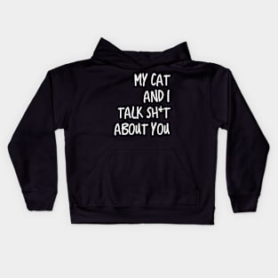 My Cat And I Talk Shit About You Kids Hoodie